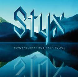 Styx : Come Sail Away : the Styx Anthology